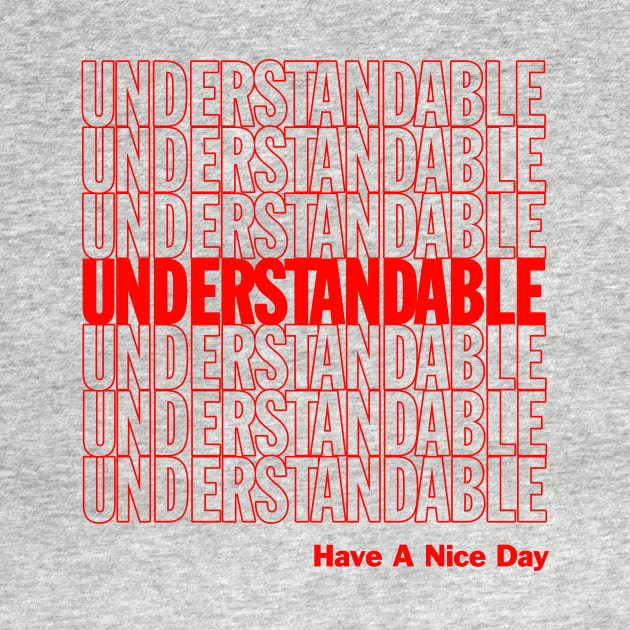 Understandable Have A Nice Day by dumbshirts